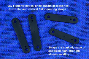 Jay Fisher's tactical knife sheath accessories: flat clamping straps, horizontal and vertical