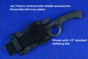 Jay Fisher's tactical knife sheaths: Horizontal belt loop plates with webbing